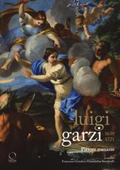 Luigi Garzi 1638-1721. Pittore romano. Ediz. a colori