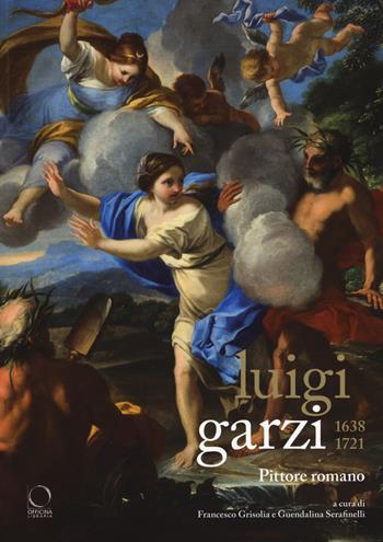 Luigi Garzi 1638-1721. Pittore romano. Ediz. illustrata  - Libro Officina Libraria 2018, Saggi in officina | Libraccio.it