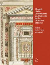 Chapels in roman churches of the Cinquecento and Seicento. Form, function, meaning. Ediz. a colori