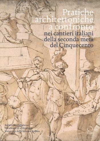 Pratiche architettoniche a confronto nei cantieri italiani della seconda metà del Cinquecento  - Libro Officina Libraria 2019, Saggi in officina | Libraccio.it