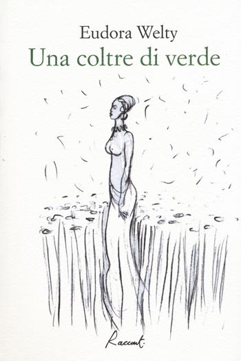 Una coltre di verde - Eudora Welty - Libro Racconti 2017, Racconti | Libraccio.it