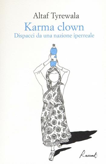 Karma clown. Dispacci da una nazione iperreale - Altaf Tyrewala - Libro Racconti 2016, Racconti | Libraccio.it