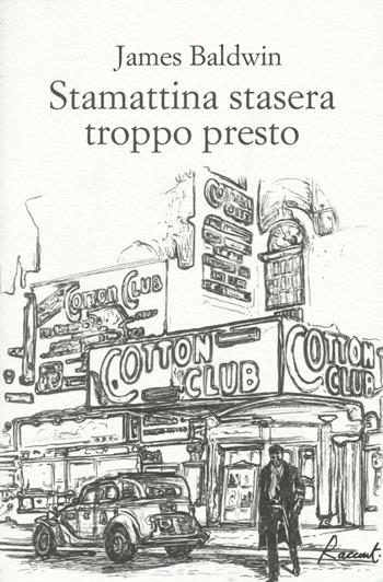 Stamattina stasera troppo presto - James Baldwin - Libro Racconti 2016, Racconti | Libraccio.it