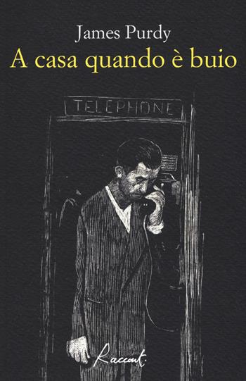 A casa quando è buio - James Purdy - Libro Racconti 2019, Racconti | Libraccio.it