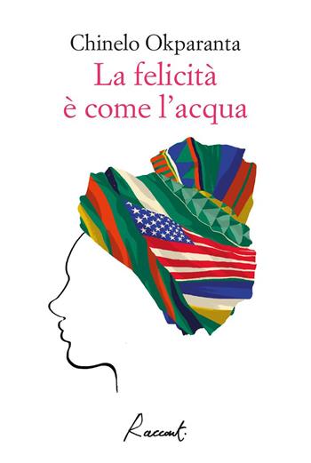 La felicita è come l'acqua - Chinelo Okparanta - Libro Racconti 2019, Racconti | Libraccio.it