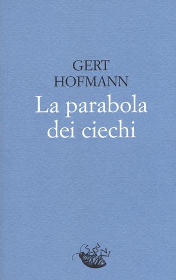 La parabola dei ciechi - Gert Hofmann - Libro Racconti 2019, Scarafaggi | Libraccio.it