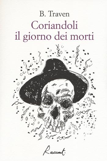 Coriandoli il giorno dei morti - B. Traven - Libro Racconti 2019, Racconti | Libraccio.it