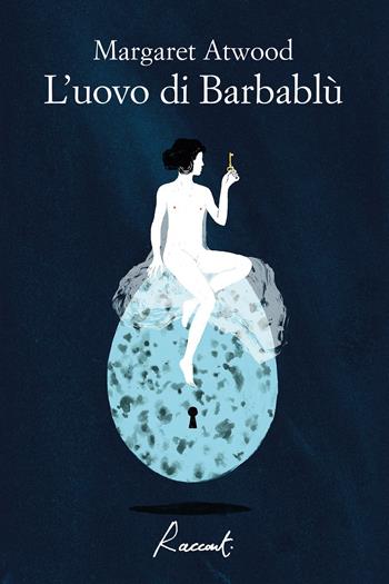 L' uovo di Barbablù - Margaret Atwood - Libro Racconti 2020, Racconti | Libraccio.it