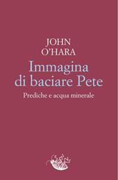 Immagina di baciare Pete. Prediche e acqua minerale