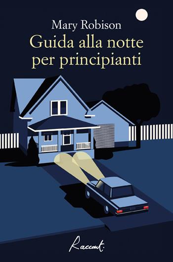Guida alla notte per principianti - Mary Robison - Libro Racconti 2021, Racconti | Libraccio.it