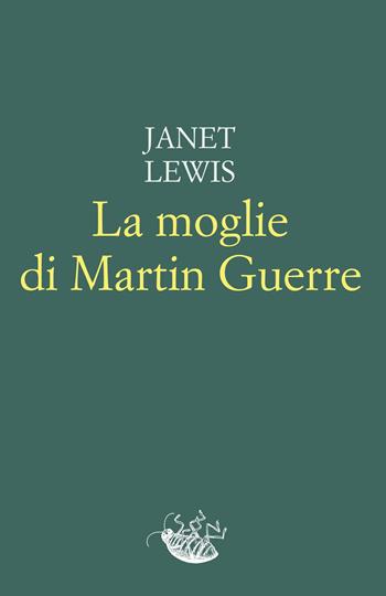 La moglie di Martin Guerre - Janet Lewis - Libro Racconti 2022, Scarafaggi | Libraccio.it