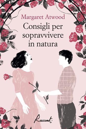 Consigli per sopravvivere in natura - Margaret Atwood - Libro Racconti 2022, Racconti | Libraccio.it