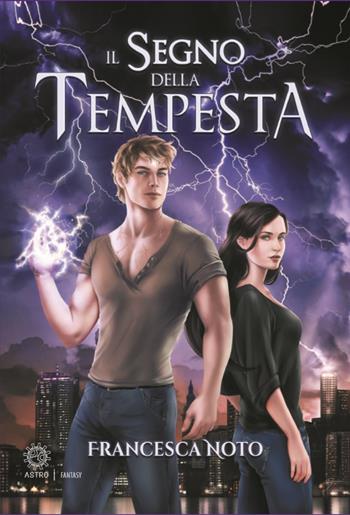 Il segno della tempesta - Francesca Noto - Libro Astro Edizioni 2018 | Libraccio.it