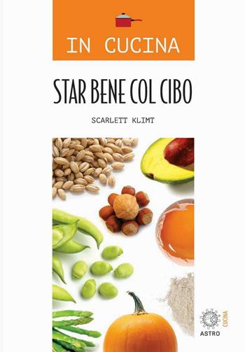 Star bene col cibo - Scarlett Klimt - Libro Astro Edizioni 2019 | Libraccio.it