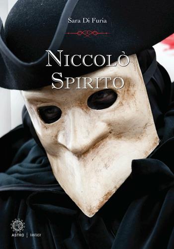 Niccolò Spirito - Sara Di Furia - Libro Astro Edizioni 2016, Paranormal romance | Libraccio.it