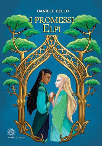 I promessi elfi - Daniele Bello - Libro Astro Edizioni 2016, Ragazzi | Libraccio.it