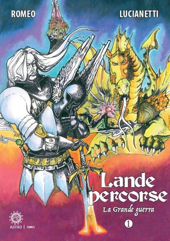 Lande percorse. La grande guerra. Vol. 1 - Diego Romeo, Francesco Lucianetti - Libro Astro Edizioni 2017 | Libraccio.it