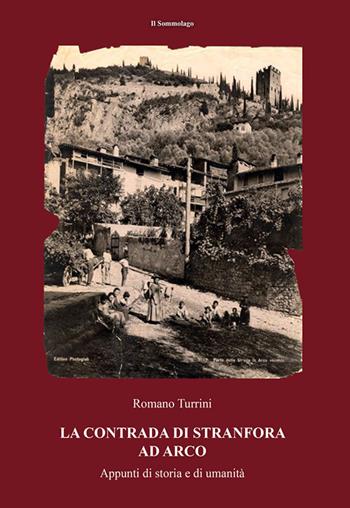 La contrada di Stranfora ad Arco. Appunti di storia e di umanità - Romano Turrini - Libro Il Sommolago 2019 | Libraccio.it
