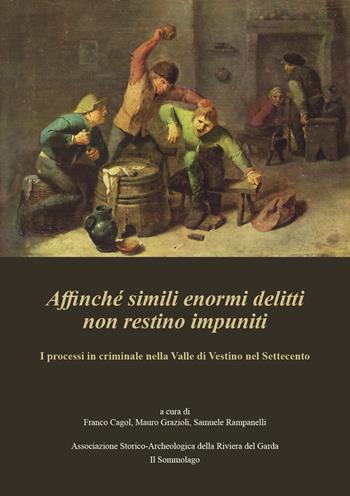 Affinché simili enormi delitti non restino impuniti. I processi in criminale nella Valle di Vestino nel Settecento  - Libro Il Sommolago 2019 | Libraccio.it