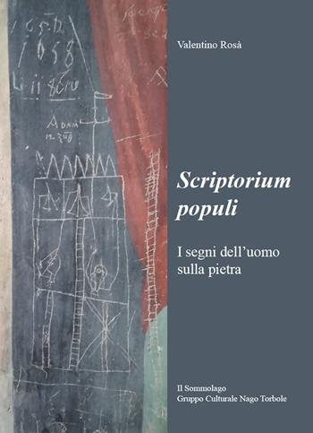 Scriptorium populi. I segni dell'uomo sulla pietra - Valentino Rosà, Mauro Grazioli - Libro Il Sommolago 2020 | Libraccio.it