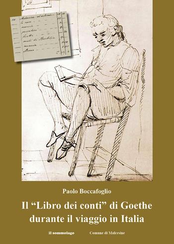 Il «Libro dei conti» di Goethe durante il viaggio in Italia - Paolo Boccafoglio - Libro Il Sommolago 2023 | Libraccio.it