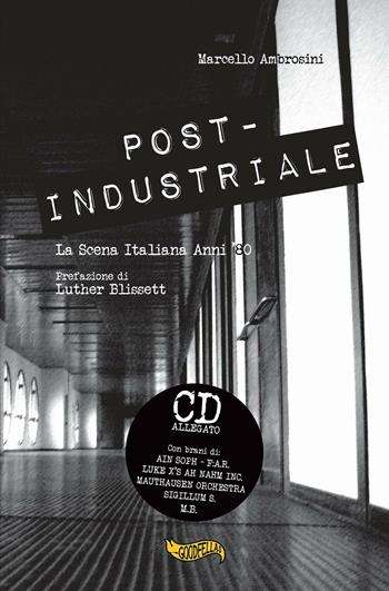 Post-industriale. La scena italiana anni '80. Con CD Audio - Marcello Ambrosini - Libro Goodfellas 2016, Spittle | Libraccio.it
