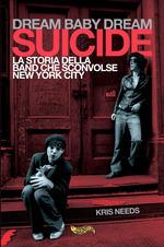Dream baby dream. «Suicide». La storia della band che sconvolse New York City - Kris Needs - Libro Goodfellas 2016, Spittle | Libraccio.it