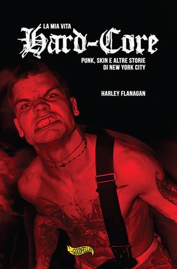 La mia vita hard-core. Punks, skins e altre storie a New York City - Harley Flanagan - Libro Goodfellas 2017, Spittle | Libraccio.it