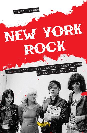 New York rock. Dalla nascita dei Velvet Underground al declino del CBGB - Steven Blush - Libro Goodfellas 2018 | Libraccio.it