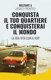 Conquista il tuo quartiere e conquisterai il mondo. La mia vita con il rap