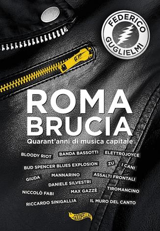 Roma brucia. Quarant'anni di musica capitale - Federico Guglielmi - Libro Goodfellas 2019, Spittle | Libraccio.it