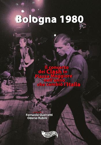 Bologna 1980. Il concerto dei Clash in Piazza Maggiore nell'anno che cambiò l’Italia  - Libro Goodfellas 2020, Spittle | Libraccio.it
