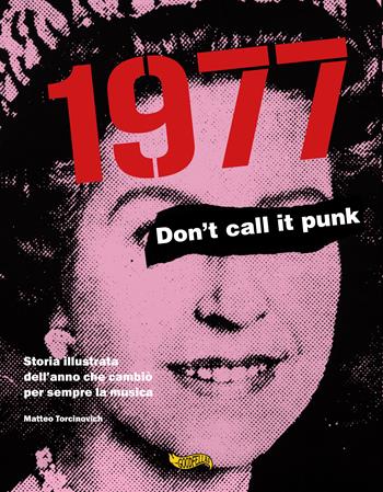 1977. Don't call it punk. Storia illustrata dell'anno che cambiò per sempre la musica. Ediz. italiana e inglese - Matteo Torcinovich - Libro Goodfellas 2022, Spittle | Libraccio.it