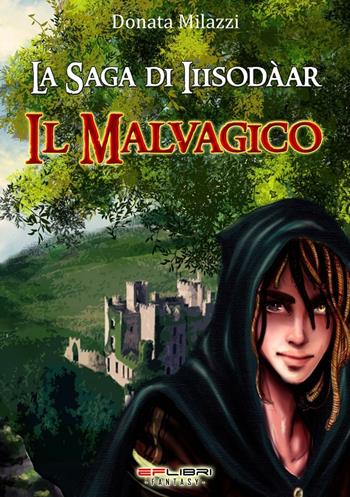 Il malvagico. La saga di Iiisodàar. Vol. 1 - Donata Milazzi - Libro EF Edizioni 2014, EF Libri. Fantasy | Libraccio.it