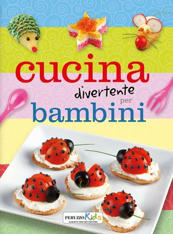 Cucina divertente per bambini  - Libro Peruzzo Kids 2016 | Libraccio.it