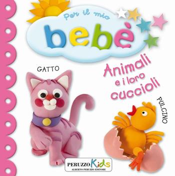 Animali e i loro cuccioli. Per il mio bebé  - Libro Peruzzo Kids 2016 | Libraccio.it