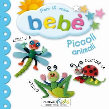 Piccoli animali. Per il mio bebé  - Libro Peruzzo Kids 2016 | Libraccio.it