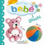 I giochi. Per il mio bebé