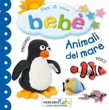Animali del mare. Per il mio bebé  - Libro Peruzzo Kids 2016 | Libraccio.it