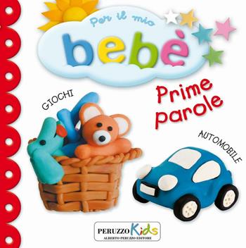 Prime parole. Per il mio bebé  - Libro Peruzzo Kids 2016 | Libraccio.it
