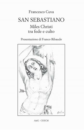 San Sebastiano. Miles Christi tra fede e culto - Francesco Cuva - Libro A&G 2016 | Libraccio.it