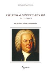 Preludio al concerto bwv 1062 di J. S. Bach. Per orchestra d'archi e due pianoforti