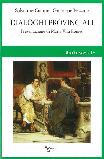 Dialoghi provinciali - Salvatore Campo, Giuseppe Pezzino - Libro A&G 2018, Dialogos | Libraccio.it