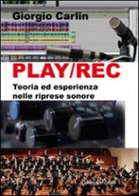 Play/Rec. Teoria ed esperienza nelle riprese sonore - Giorgio Carlin - Libro Giancarlo Zedde Editore 2016 | Libraccio.it