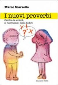 I nuovi proverbi. Cambia la società, si riscrivono i modi di dire - Marco Scarzello - Libro Giancarlo Zedde Editore 2016 | Libraccio.it