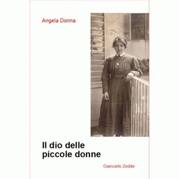 Il dio delle piccole donne - Angela Donna - Libro Giancarlo Zedde Editore 2017 | Libraccio.it