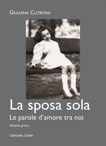 La sposa sola. Le parole d'amore tra noi. Vol. 1 - Giuliana Cutrona - Libro Giancarlo Zedde Editore 2018 | Libraccio.it