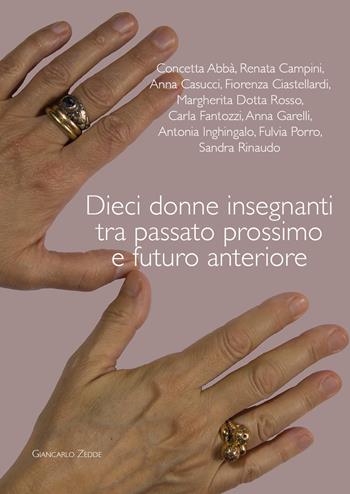 Dieci donne insegnanti tra passato prossimo e futuro anteriore  - Libro Giancarlo Zedde Editore 2018 | Libraccio.it