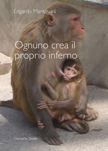 Ognuno crea il proprio inferno - Edgardo Mantovani - Libro Giancarlo Zedde Editore 2022 | Libraccio.it