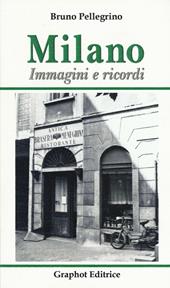 Milano. Immagini e ricordi. Ediz. illustrata